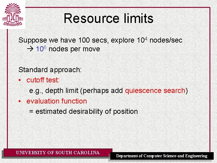 Resource limits Suppose we have 100 secs, explore 104 nodes/sec 106 nodes per move