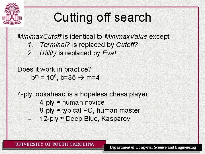 Cutting off search Minimax. Cutoff is identical to Minimax. Value except 1. Terminal? is