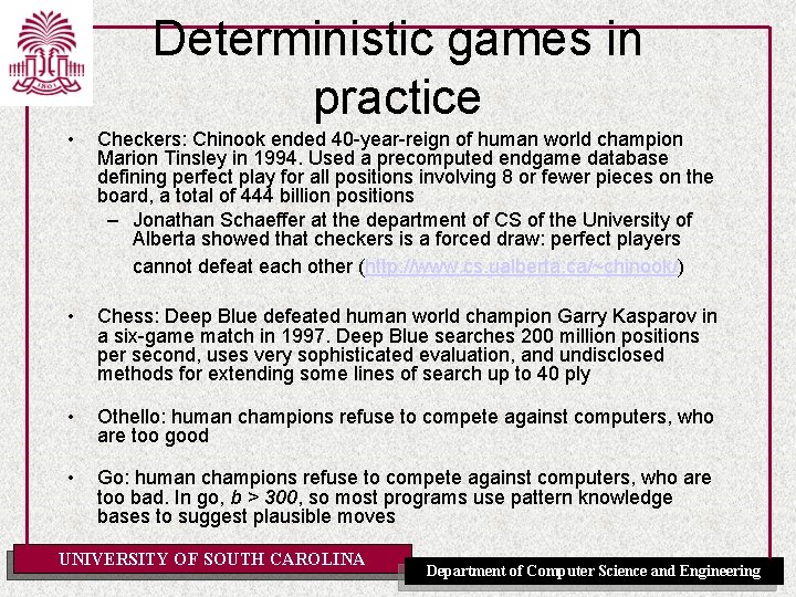 Deterministic games in practice • Checkers: Chinook ended 40 -year-reign of human world champion