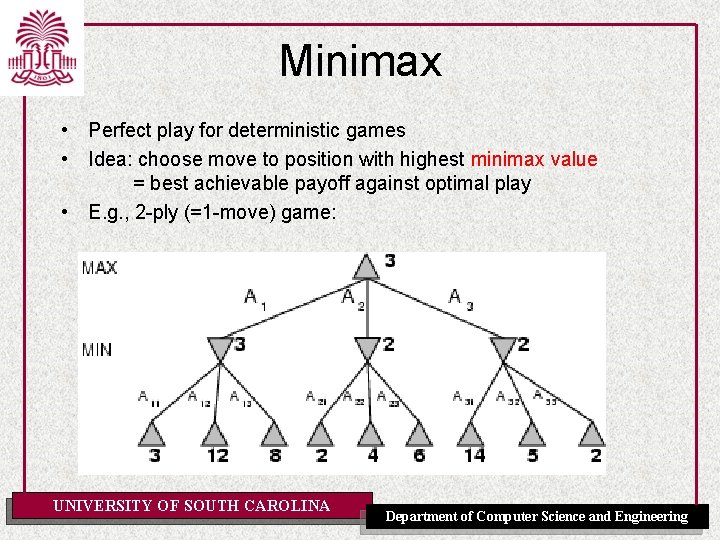 Minimax • Perfect play for deterministic games • Idea: choose move to position with