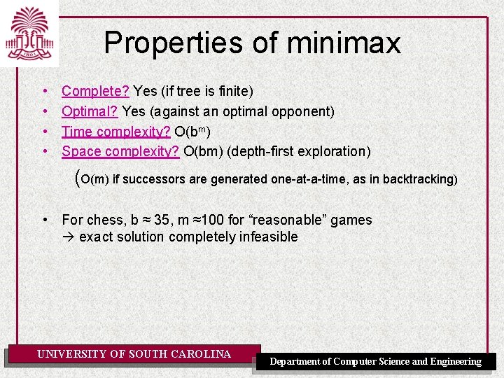 Properties of minimax • • Complete? Yes (if tree is finite) Optimal? Yes (against