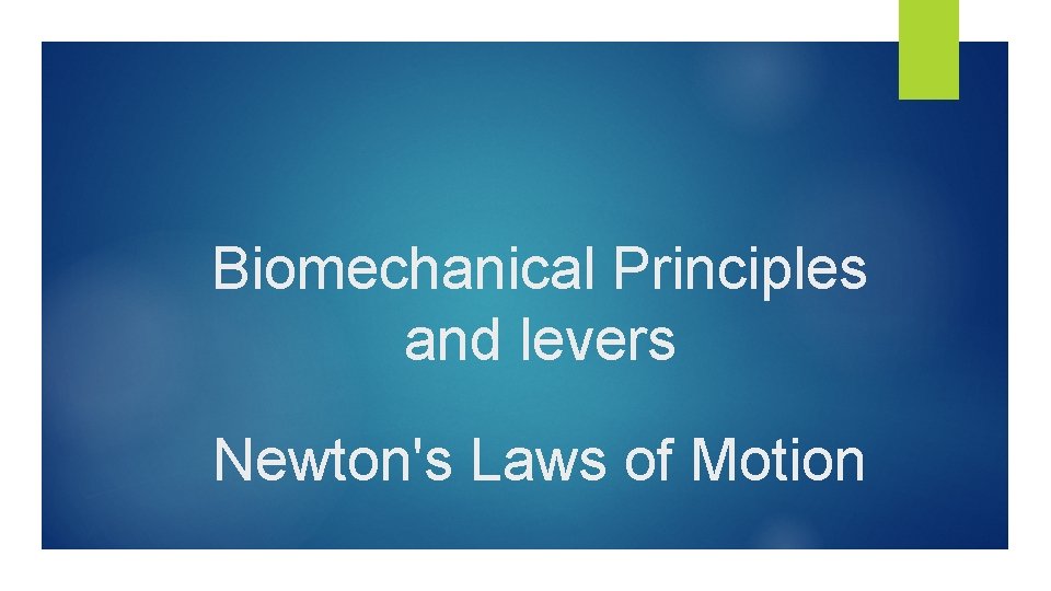 Biomechanical Principles and levers Newton's Laws of Motion 