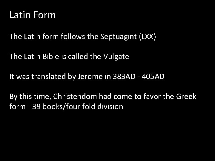 Latin Form The Latin form follows the Septuagint (LXX) The Latin Bible is called