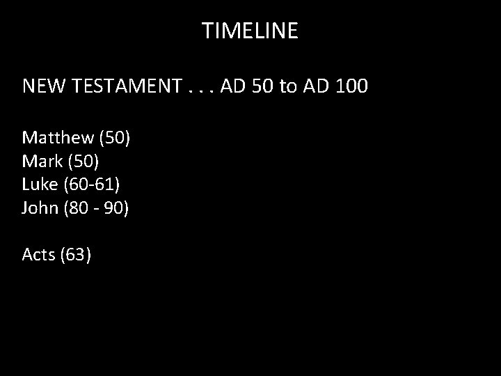 TIMELINE NEW TESTAMENT. . . AD 50 to AD 100 Matthew (50) Mark (50)
