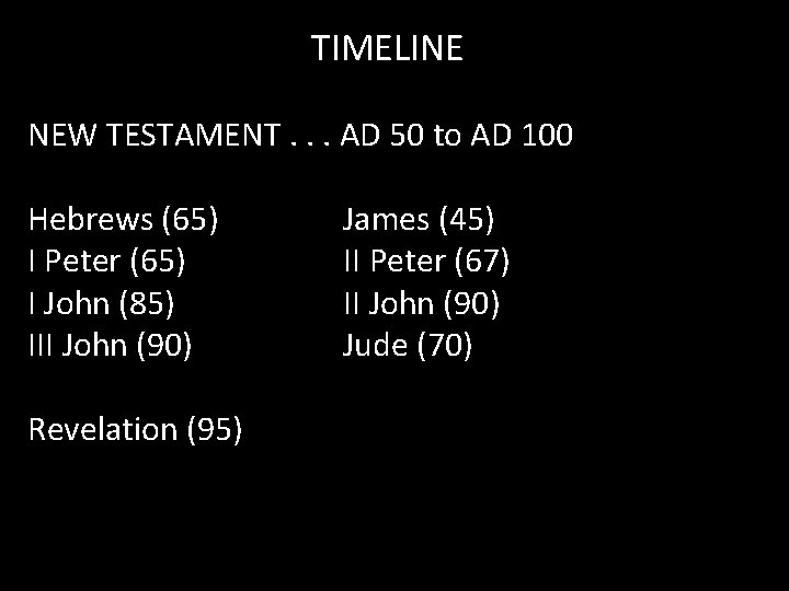 TIMELINE NEW TESTAMENT. . . AD 50 to AD 100 Hebrews (65) I Peter