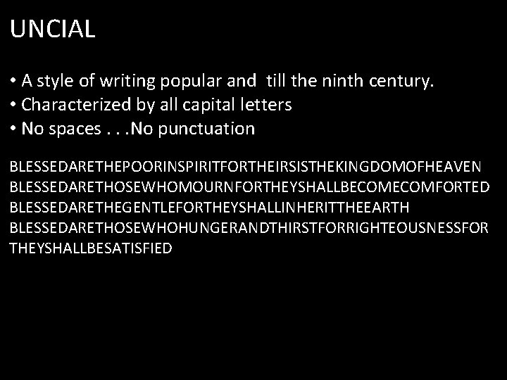 UNCIAL • A style of writing popular and till the ninth century. • Characterized