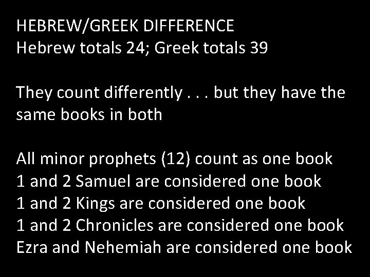 HEBREW/GREEK DIFFERENCE Hebrew totals 24; Greek totals 39 They count differently. . . but