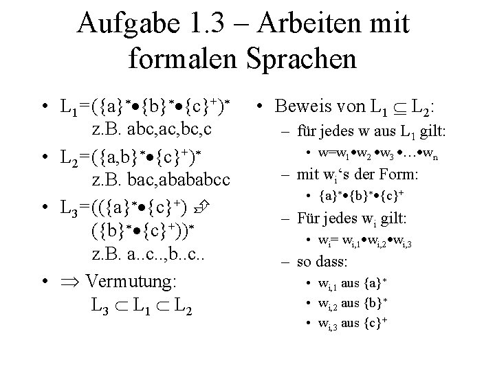 Aufgabe 1. 3 – Arbeiten mit formalen Sprachen • L 1= ({a} {b} {c}+)