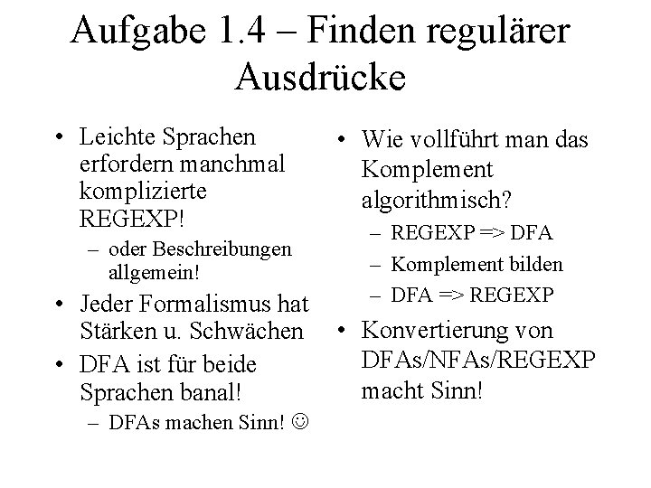 Aufgabe 1. 4 – Finden regulärer Ausdrücke • Leichte Sprachen erfordern manchmal komplizierte REGEXP!