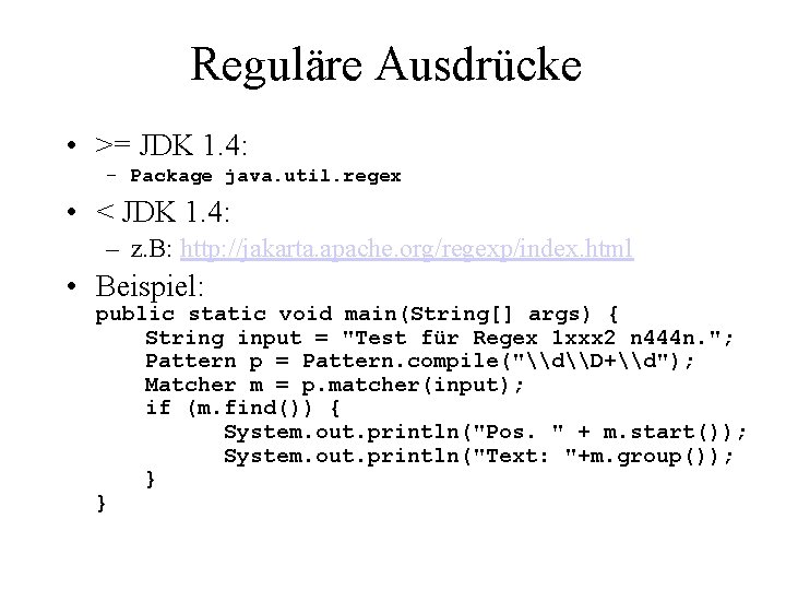 Reguläre Ausdrücke • >= JDK 1. 4: – Package java. util. regex • <