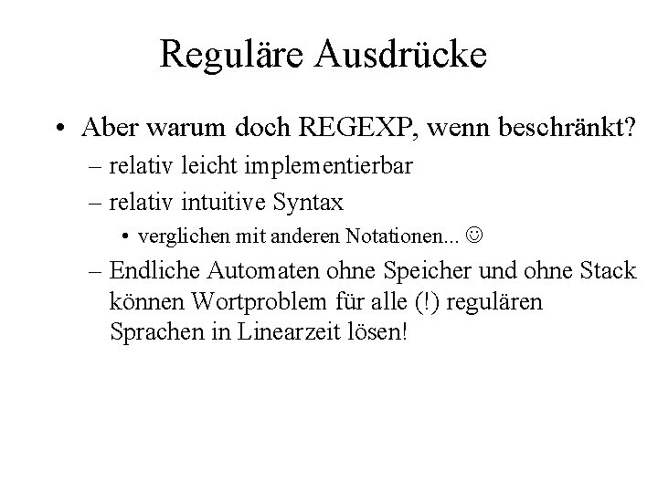 Reguläre Ausdrücke • Aber warum doch REGEXP, wenn beschränkt? – relativ leicht implementierbar –