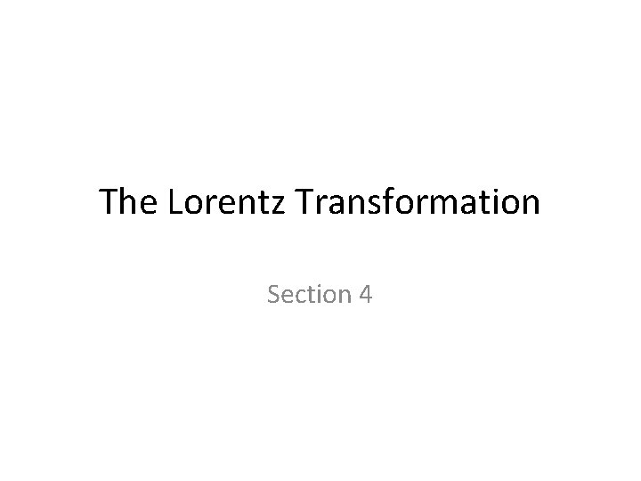 The Lorentz Transformation Section 4 