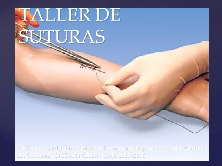 TALLER DE SUTURAS { MPSS Rivas Alpuche Christian Emmanuel, Espinosa Aguilar Gadiel A. ,