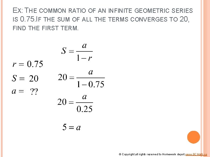 EX: THE COMMON RATIO OF AN INFINITE GEOMETRIC SERIES IS 0. 75. IF THE