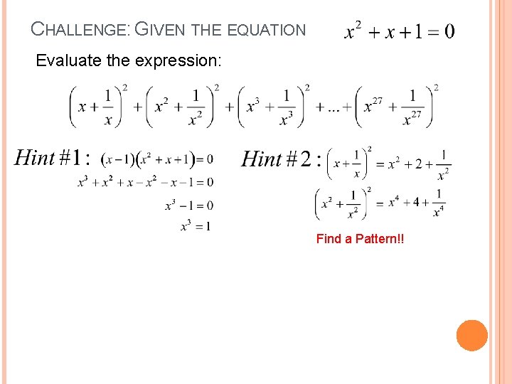 CHALLENGE: GIVEN THE EQUATION Evaluate the expression: Find a Pattern!! 