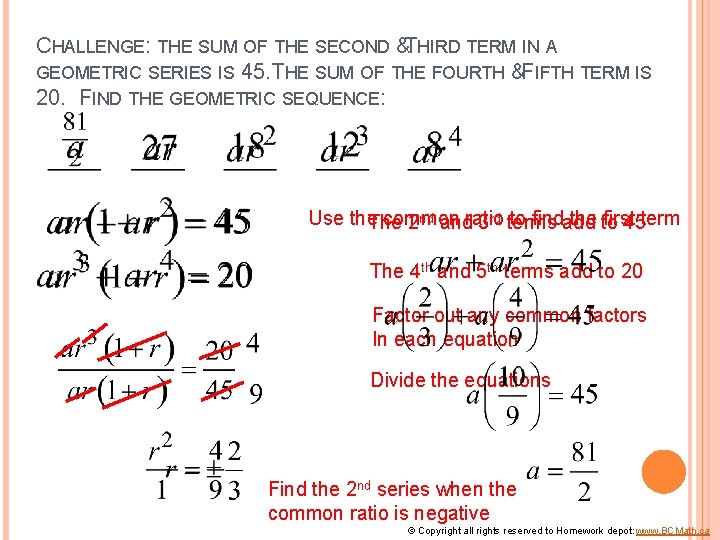 CHALLENGE: THE SUM OF THE SECOND &THIRD TERM IN A GEOMETRIC SERIES IS 45.