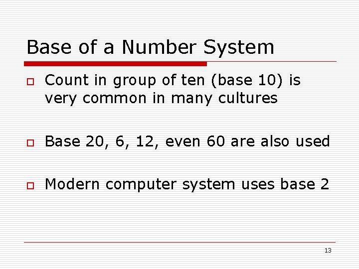 Base of a Number System o Count in group of ten (base 10) is