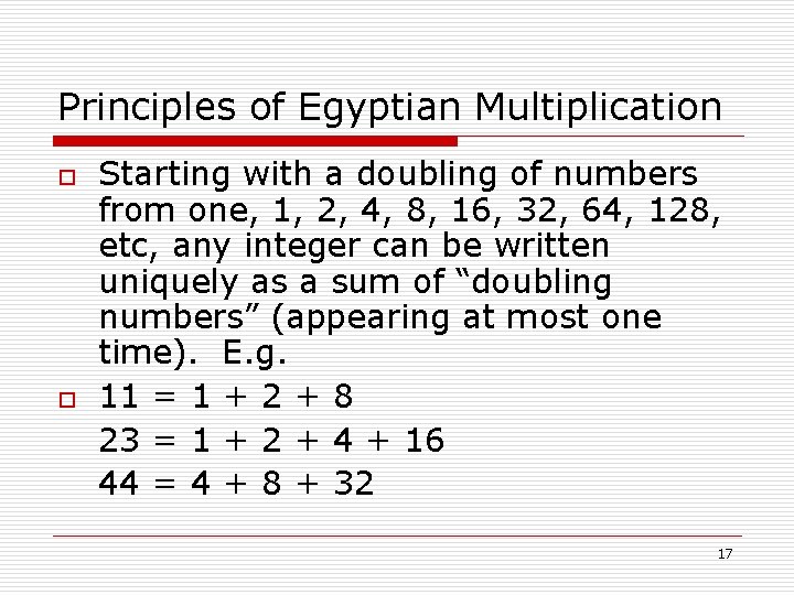 Principles of Egyptian Multiplication o o Starting with a doubling of numbers from one,