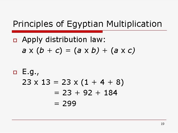 Principles of Egyptian Multiplication o o Apply distribution law: a x (b + c)