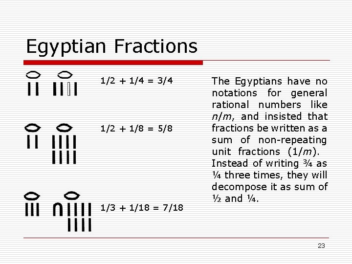 Egyptian Fractions 1/2 + 1/4 = 3/4 1/2 + 1/8 = 5/8 1/3 +