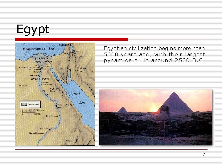 Egyptian civilization begins more than 5000 years ago, with their largest pyramids built around