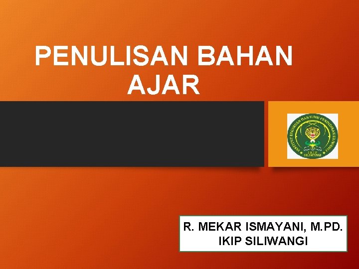 PENULISAN BAHAN AJAR R. MEKAR ISMAYANI, M. PD. IKIP SILIWANGI 