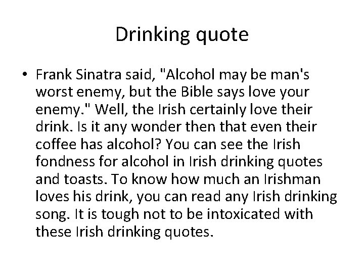 Drinking quote • Frank Sinatra said, "Alcohol may be man's worst enemy, but the