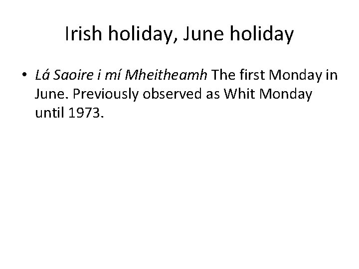 Irish holiday, June holiday • Lá Saoire i mí Mheitheamh The first Monday in