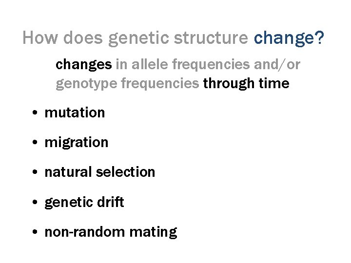 How does genetic structure change? changes in allele frequencies and/or genotype frequencies through time