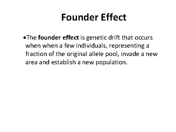 Founder Effect ·The founder effect is genetic drift that occurs when a few individuals,