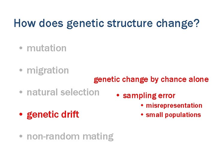 How does genetic structure change? • mutation • migration genetic change by chance alone