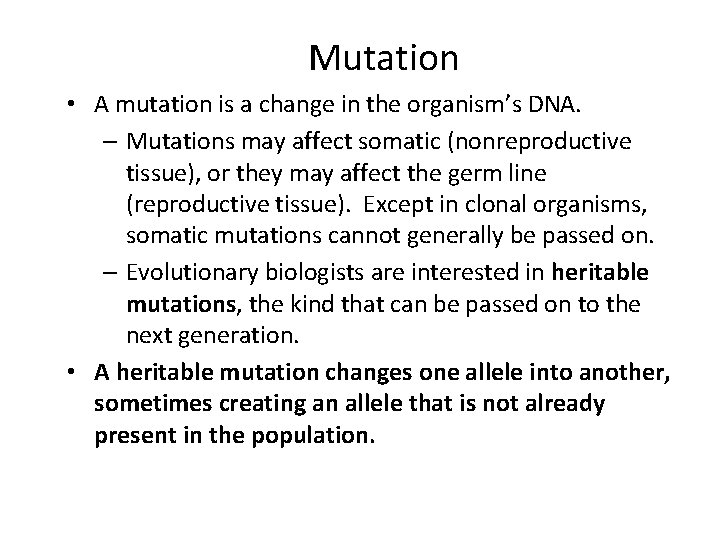 Mutation • A mutation is a change in the organism’s DNA. – Mutations may