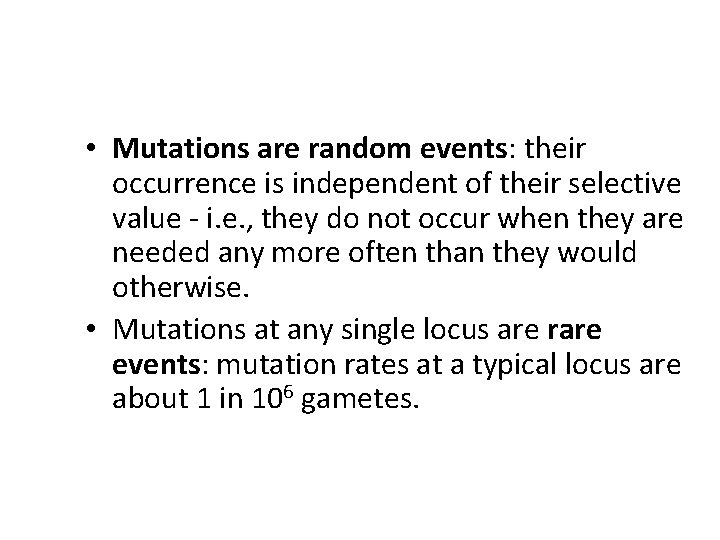  • Mutations are random events: their occurrence is independent of their selective value