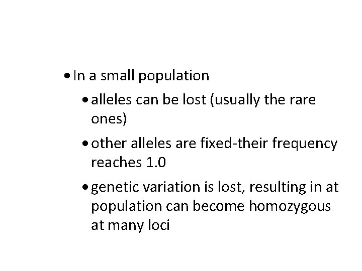 · In a small population · alleles can be lost (usually the rare ones)