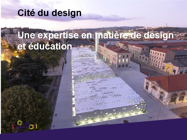 Cité du design Une expertise en matière de design et éducation 