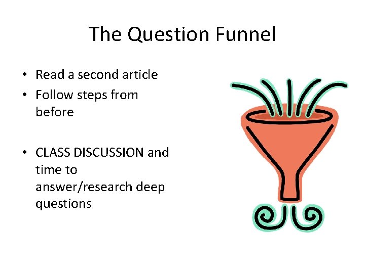 The Question Funnel • Read a second article • Follow steps from before •