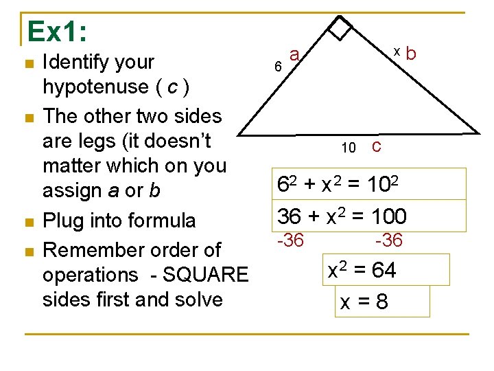 Ex 1: n n Identify your hypotenuse ( c ) The other two sides