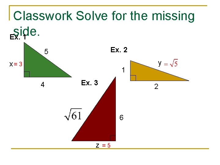 Classwork Solve for the missing side. Ex. 1 Ex. 2 5 x= 3 1