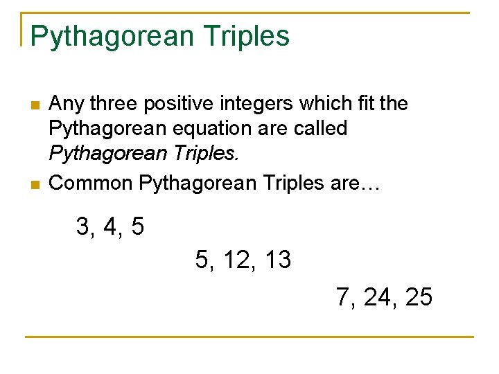 Pythagorean Triples n n Any three positive integers which fit the Pythagorean equation are