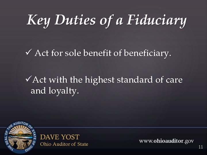 Key Duties of a Fiduciary ü Act for sole benefit of beneficiary. üAct with