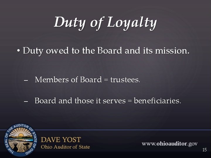 Duty of Loyalty • Duty owed to the Board and its mission. – Members