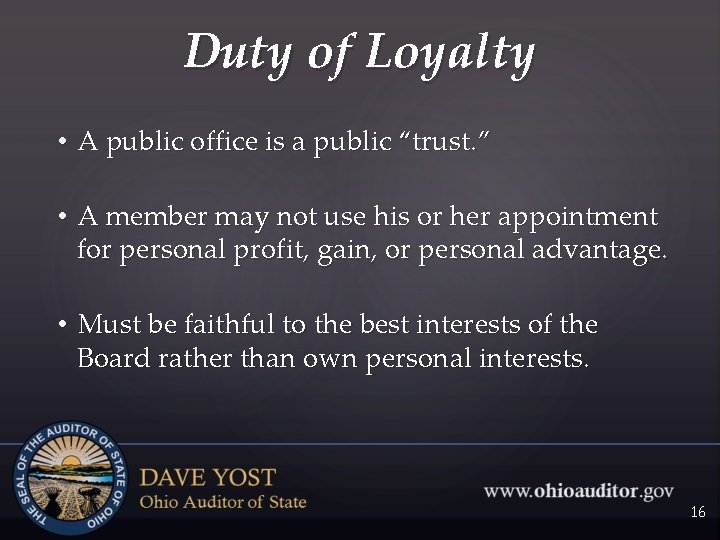 Duty of Loyalty • A public office is a public “trust. ” • A