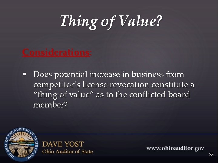 Thing of Value? Considerations: § Does potential increase in business from competitor’s license revocation