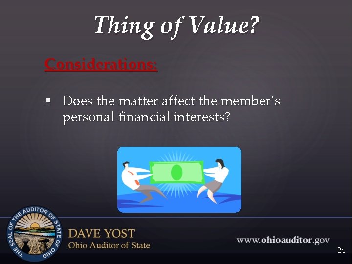Thing of Value? Considerations: § Does the matter affect the member’s personal financial interests?