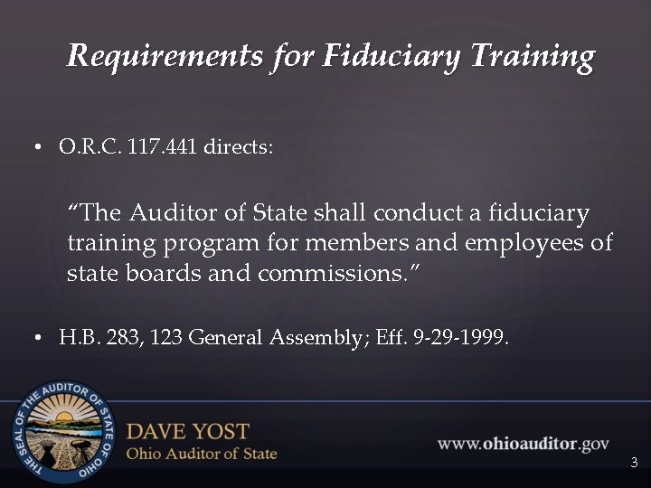 Requirements for Fiduciary Training • O. R. C. 117. 441 directs: “The Auditor of
