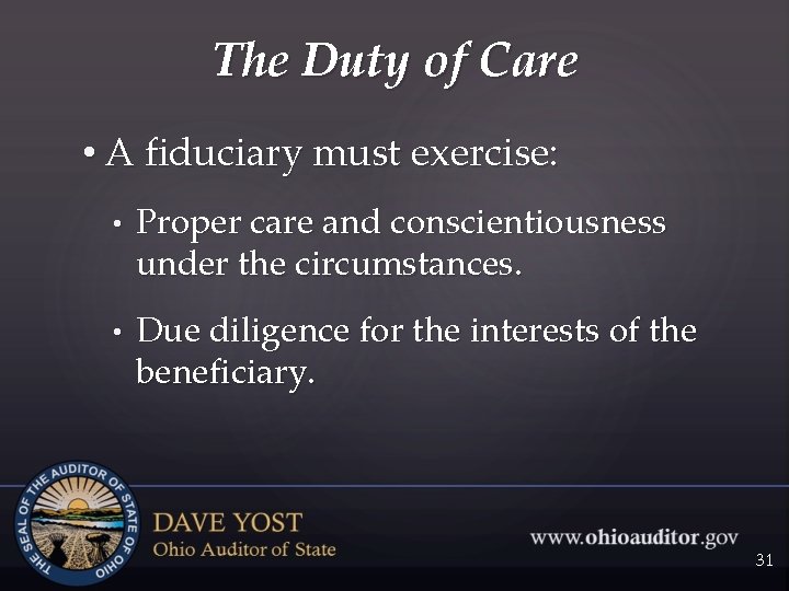 The Duty of Care • A fiduciary must exercise: • Proper care and conscientiousness