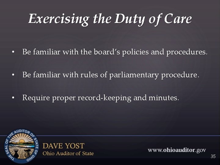 Exercising the Duty of Care • Be familiar with the board’s policies and procedures.