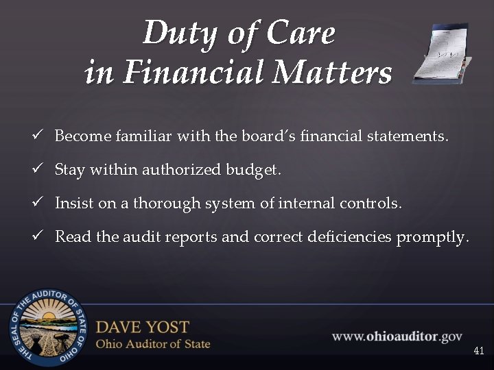 Duty of Care in Financial Matters ü Become familiar with the board’s financial statements.