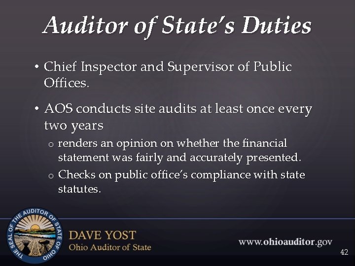Auditor of State’s Duties • Chief Inspector and Supervisor of Public Offices. • AOS