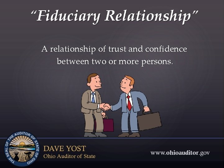 “Fiduciary Relationship” Relationship A relationship of trust and confidence between two or more persons.